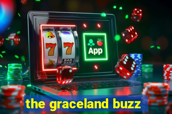 the graceland buzz