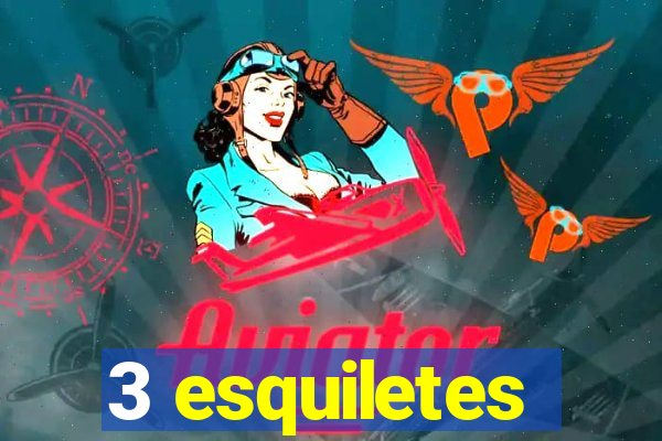 3 esquiletes