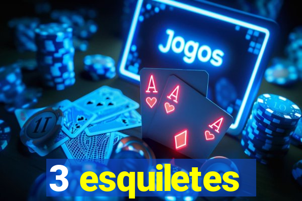 3 esquiletes