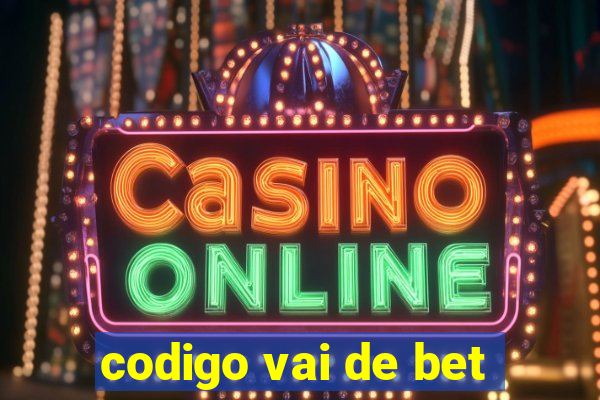 codigo vai de bet