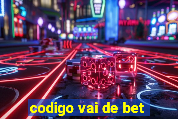 codigo vai de bet