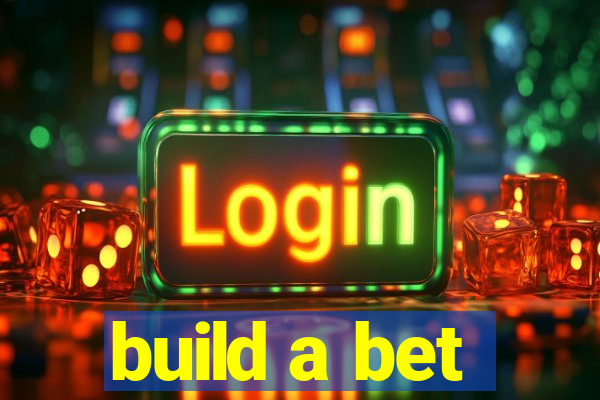 build a bet