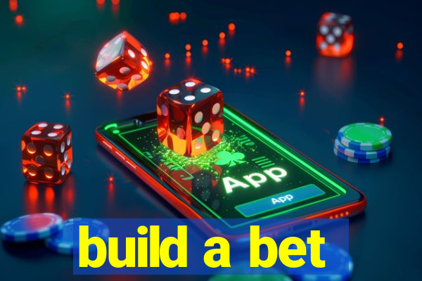 build a bet