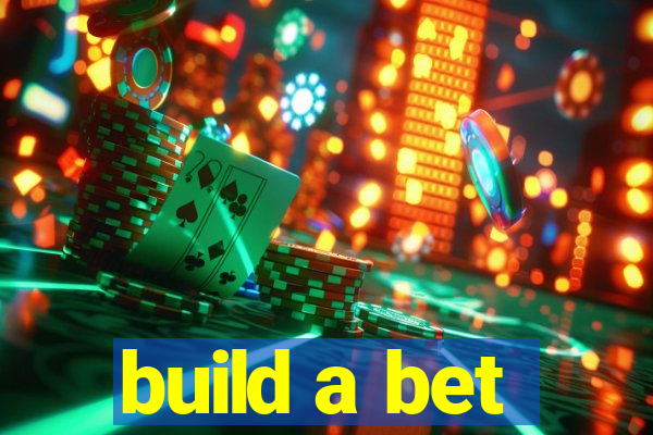 build a bet