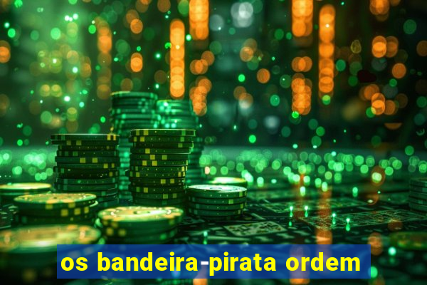 os bandeira-pirata ordem