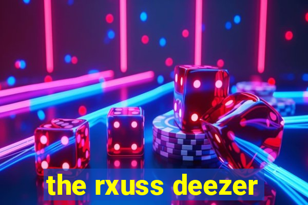 the rxuss deezer