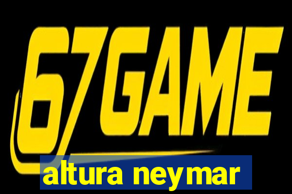 altura neymar