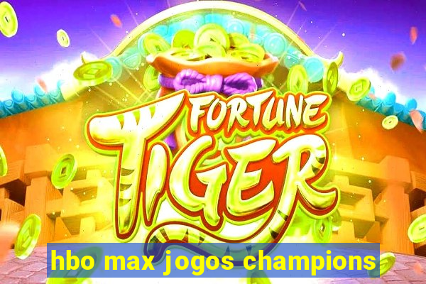 hbo max jogos champions