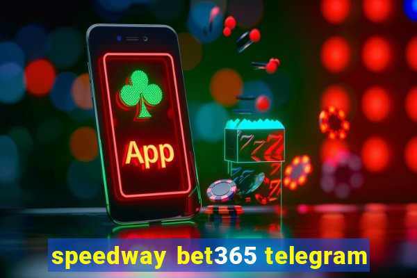 speedway bet365 telegram