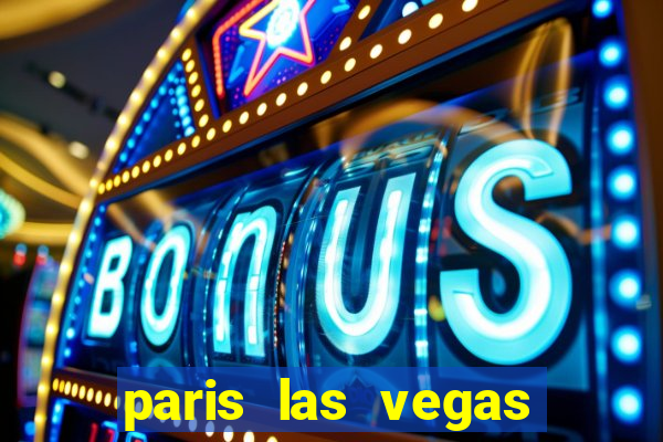 paris las vegas hotel & casino las vegas