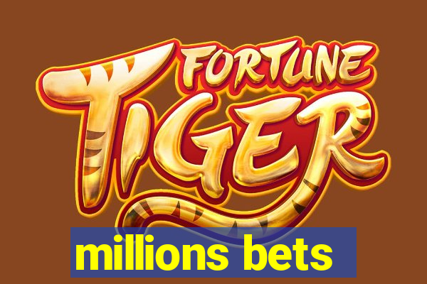 millions bets