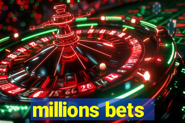 millions bets