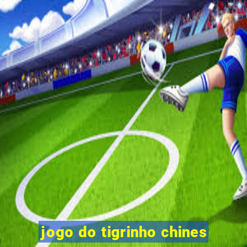 jogo do tigrinho chines