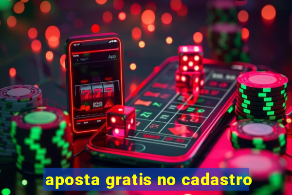 aposta gratis no cadastro