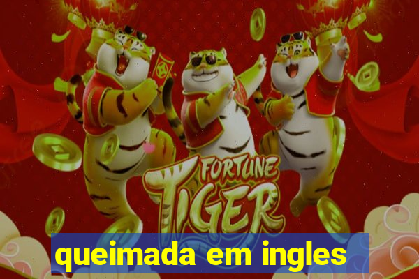 queimada em ingles