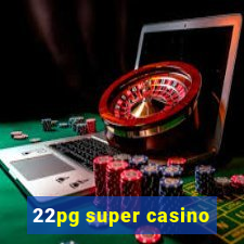 22pg super casino