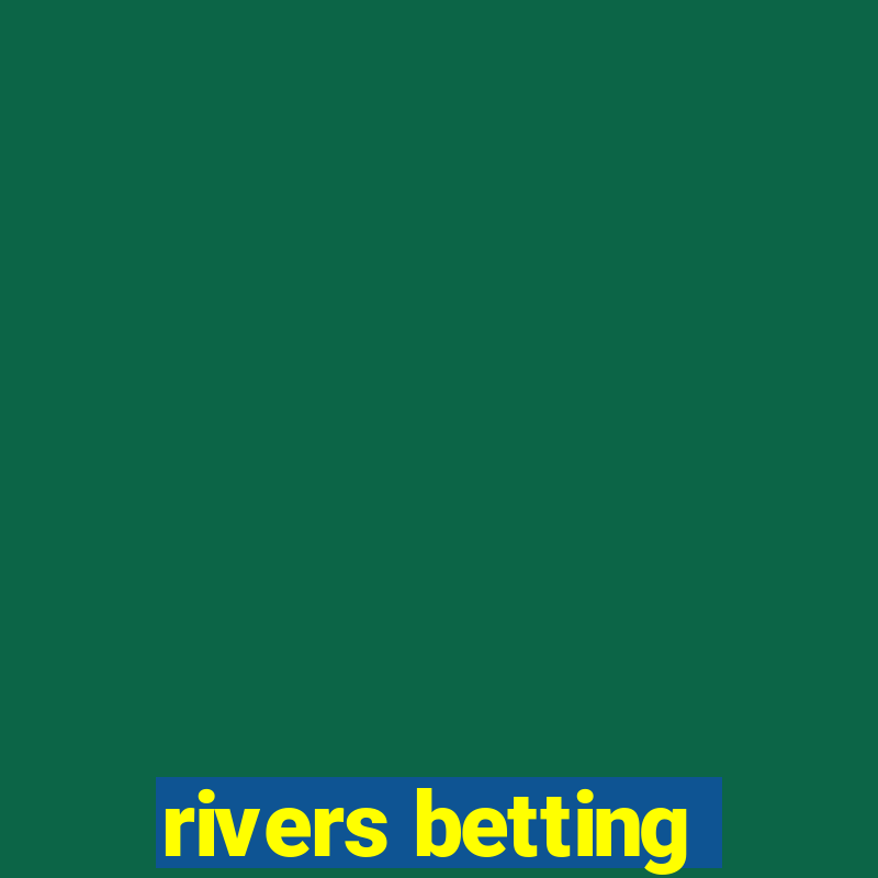 rivers betting