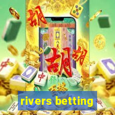 rivers betting