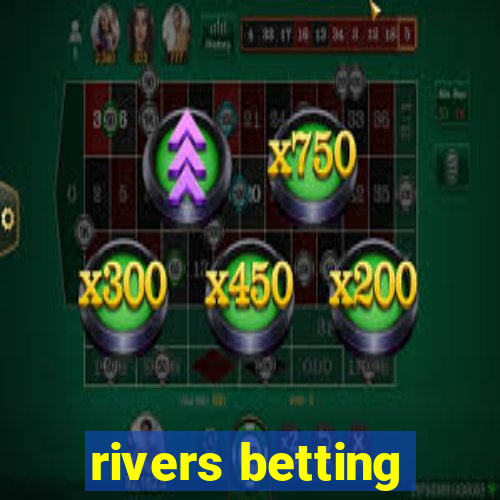 rivers betting