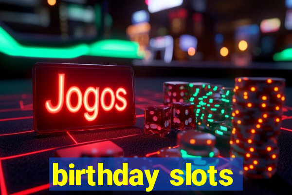 birthday slots