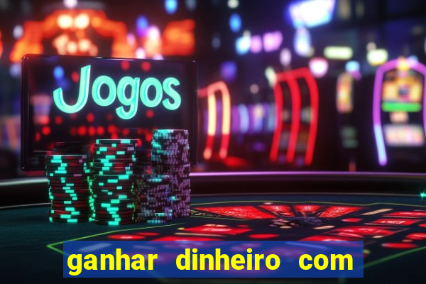 ganhar dinheiro com jogos online