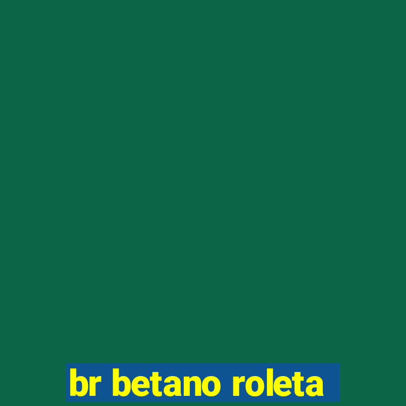 br betano roleta