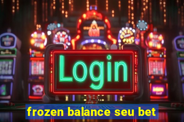 frozen balance seu bet