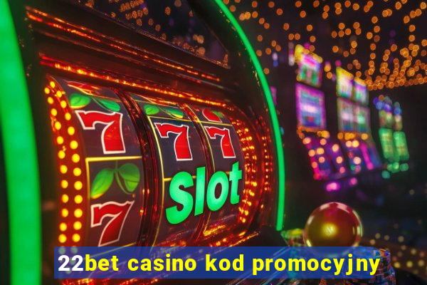 22bet casino kod promocyjny