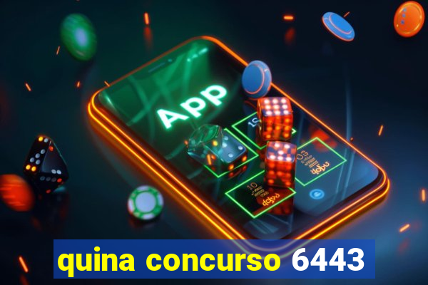 quina concurso 6443