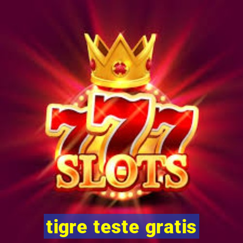 tigre teste gratis