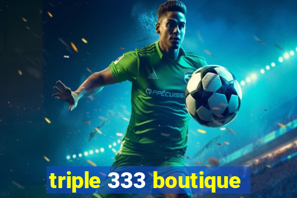 triple 333 boutique