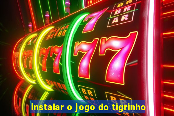 instalar o jogo do tigrinho