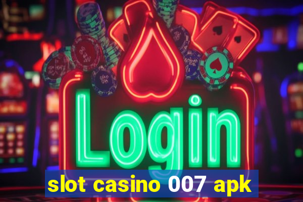 slot casino 007 apk