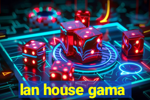 lan house gama