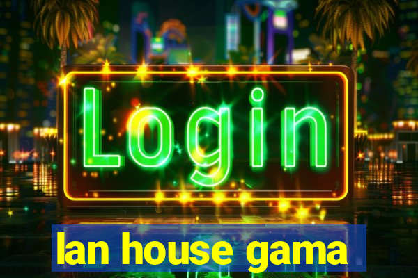 lan house gama