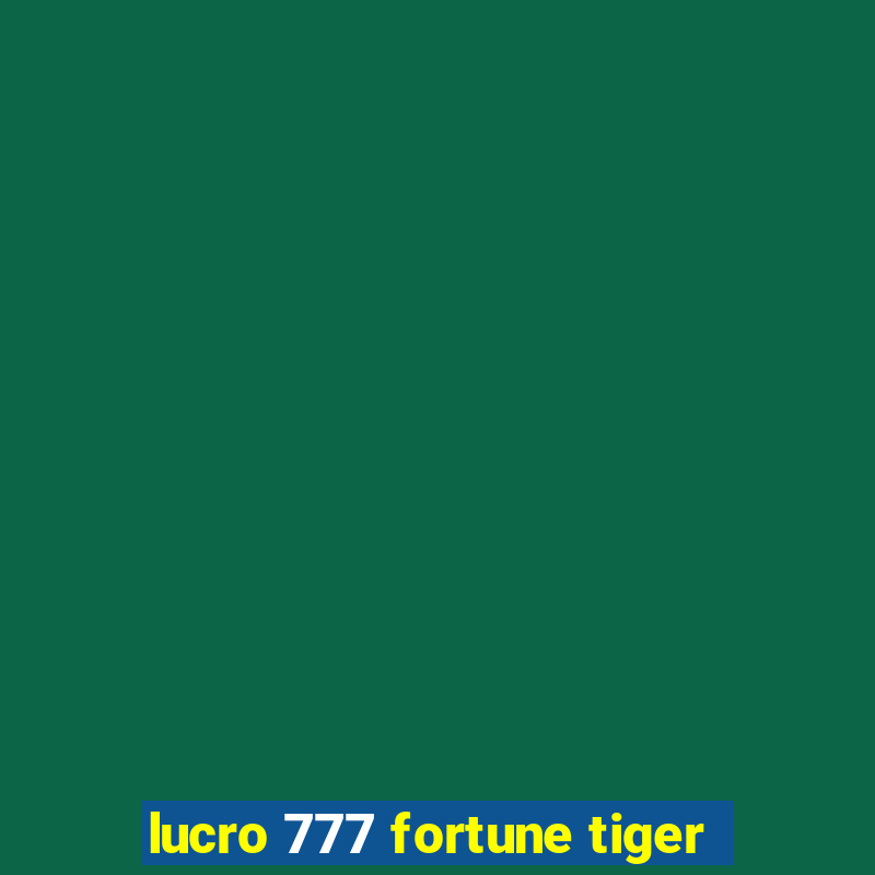 lucro 777 fortune tiger