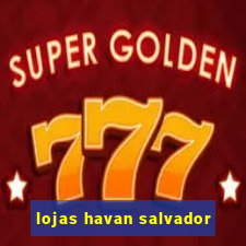 lojas havan salvador