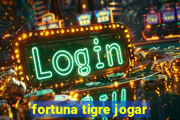 fortuna tigre jogar