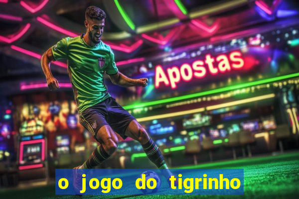 o jogo do tigrinho da dinheiro mesmo