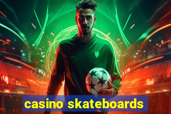 casino skateboards