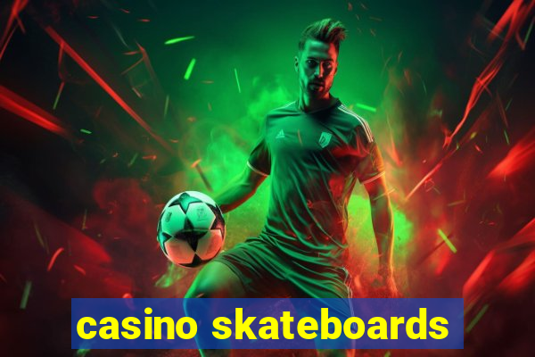 casino skateboards