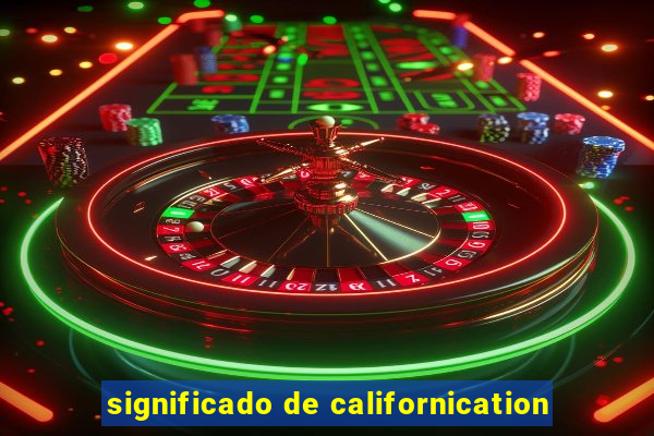 significado de californication