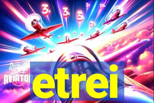 etrei