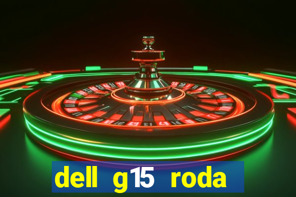 dell g15 roda quais jogos