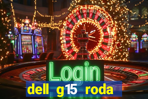 dell g15 roda quais jogos