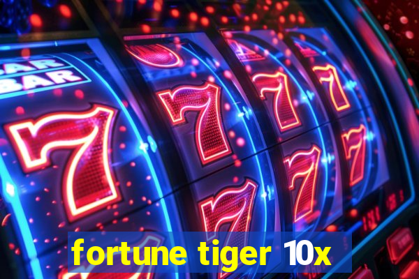 fortune tiger 10x