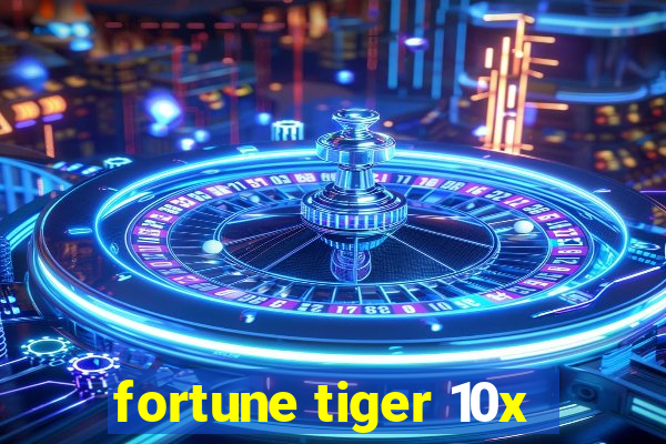 fortune tiger 10x