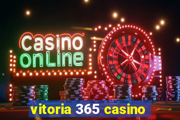 vitoria 365 casino