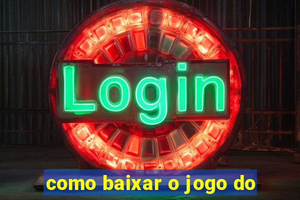 como baixar o jogo do