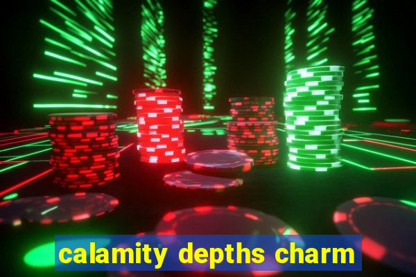 calamity depths charm